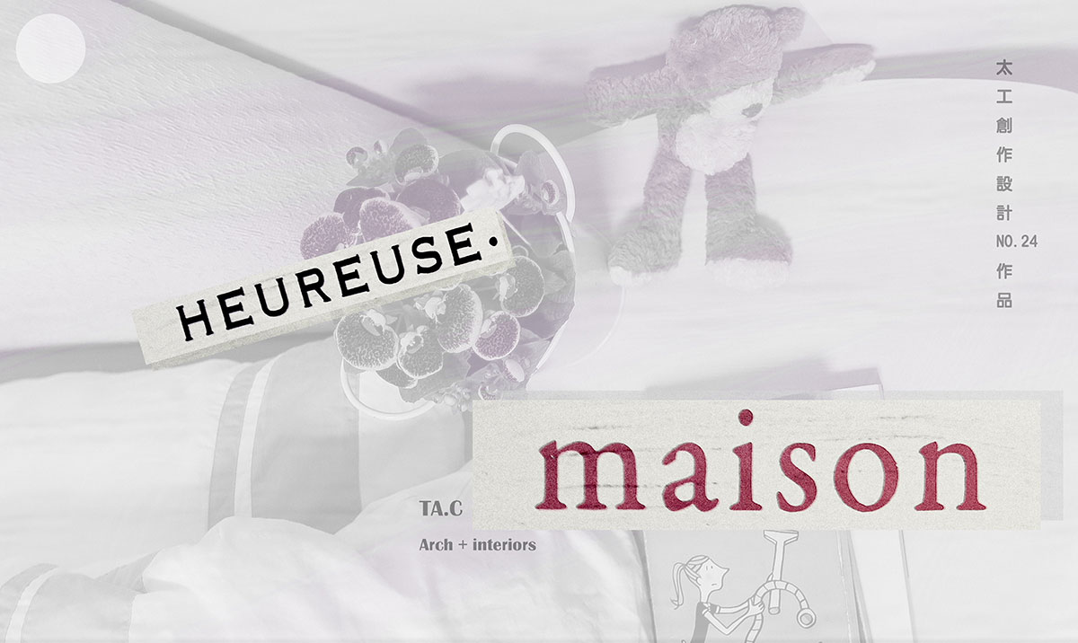 < 一個 - 幸福的家 > // HEUREUSE MAISON